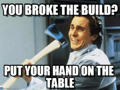 you-broke-the-build-put-your-handon-the-table-mamagen-com-52374409.png