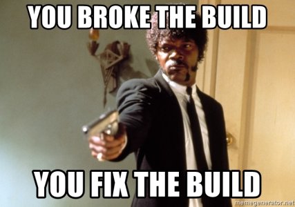 you-broke-the-build-you-fix-the-build.jpg