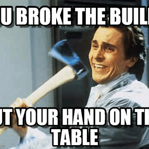 you-broke-the-build-put-your-handon-the-table-mamagen-com-52374409.png