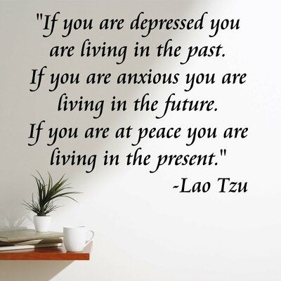 Douthett If You are Depressed You are Living in the Past Lao Tzu Wall Decal _ Wayfair.jpeg